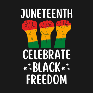 Juneteenth Celebrate black freedom T-Shirt