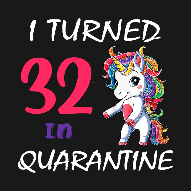 I Turned 32 in quarantine Cute Unicorn by Superdadlove