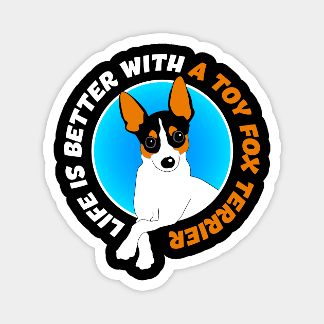 Life Is Better With A Toy Fox Terrier Magnet by Natysik11111