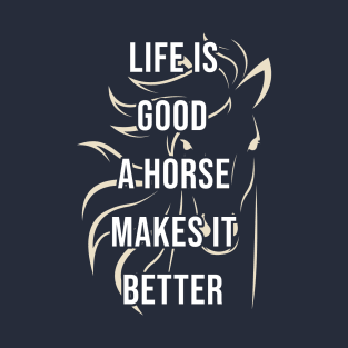 Life is good a horse makes it better T-Shirt