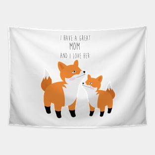 Cute foxes - I have a great mom and I love her - Happy Mothers Day Tapestry