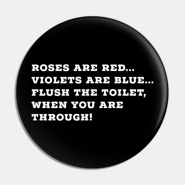 Roses are red, violets are blue, flush the toilet when you are through Pin by The Shirt Shack