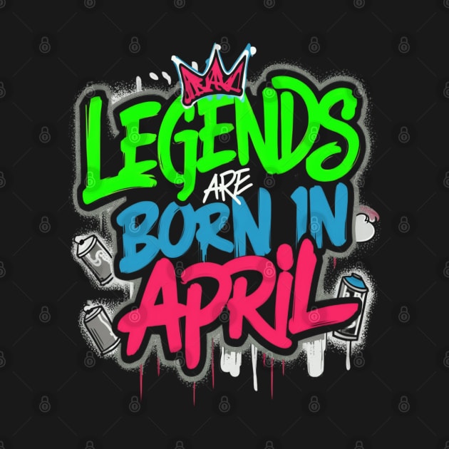 Legends are born in April pop effect by thestaroflove