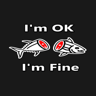 I'm Ok. I'm Fine. T-Shirt