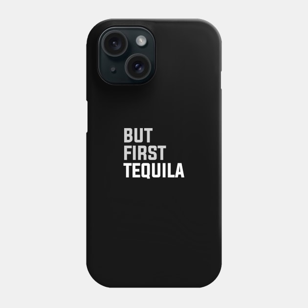 But First TEQUILA Phone Case by Printnation