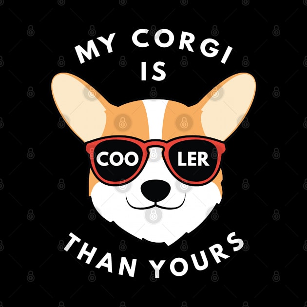 My Corgi Is Cooler Than Yours by LuckyFoxDesigns