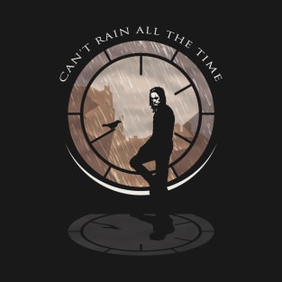 Can't Rain All The Time T-Shirt