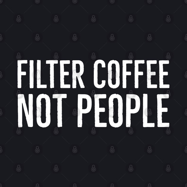 Filter Coffee Not People by Suzhi Q