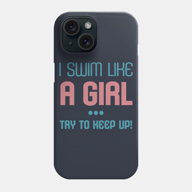 I Swim Like A Girl Try to Keep Up Sport Fans Cool Gift Phone Case by klimentina