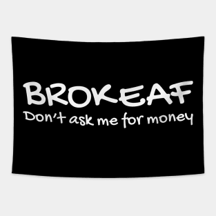 BROKE AF DON'T ASK ME FOR MONEY 2 typography text Tapestry