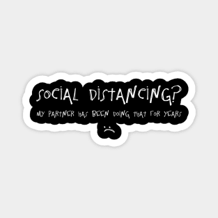 Social Distancing? My Partner Has Been Doing That For Years :( Magnet