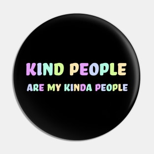 Kind People Are My Kinda People Pin