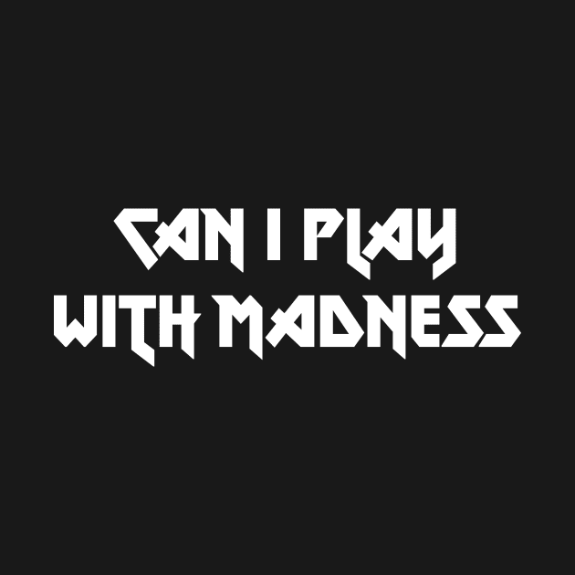 Can I Play With Madness, white by Perezzzoso