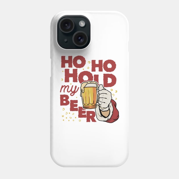 Ho Ho Hold my beer Phone Case by Juniorilson