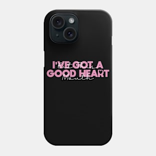 I've Got A Good Heart But This Mouth Phone Case