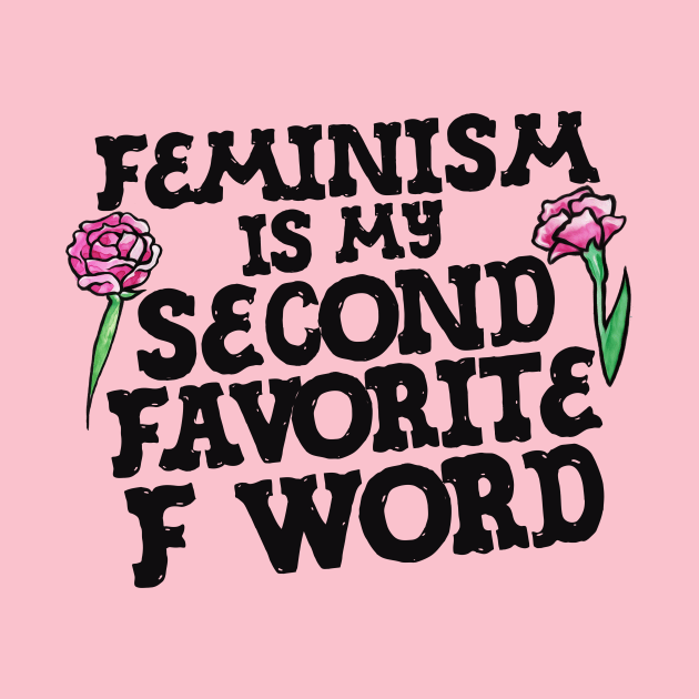 Feminism is my second favorite F word by bubbsnugg