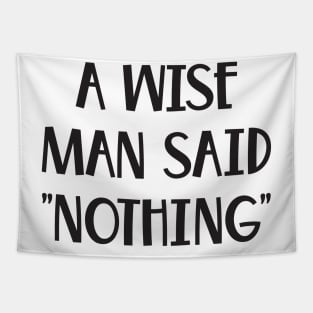 A Wise Man Once Said Nothing Funny saying Tapestry