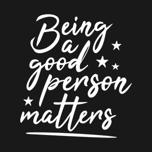 Being a good person matters, cute typography, tolerance T-Shirt
