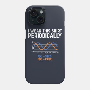 I Wear This Shirt Periodically - Funny math pun Phone Case