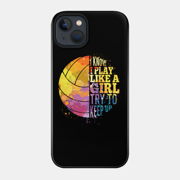 volleyball girl i play like a girl - Volleyball Girl I Play Like A Girl - Phone Case