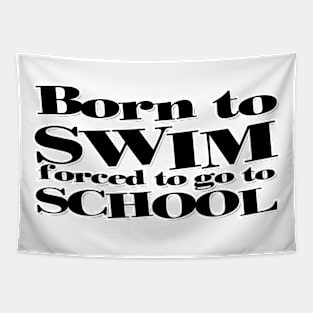 Born to SWIM forced to go to SCHOOL Tapestry