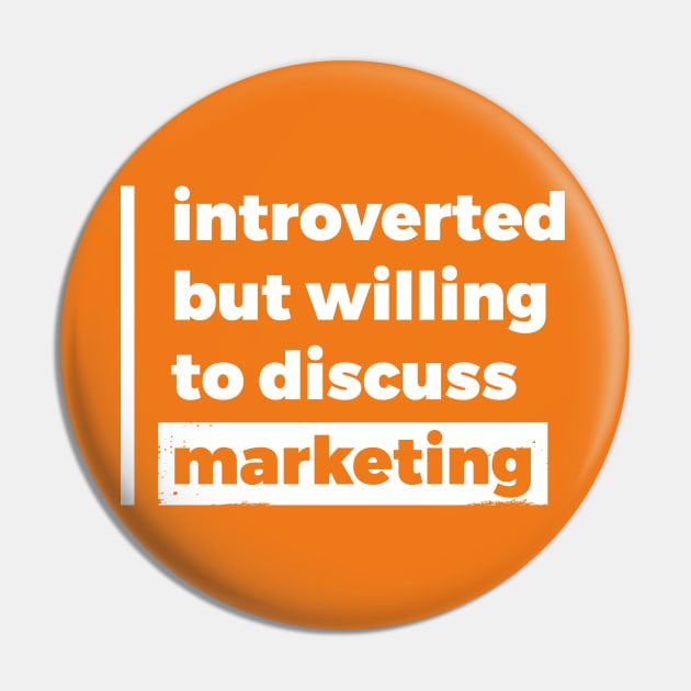 Introverted but willing to discuss marketing (Pure White Design) Pin by Optimix