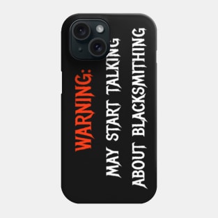 warning: may start talking about blacksmithing Phone Case