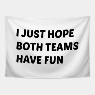 Hope Both Teams Have Fun Tapestry