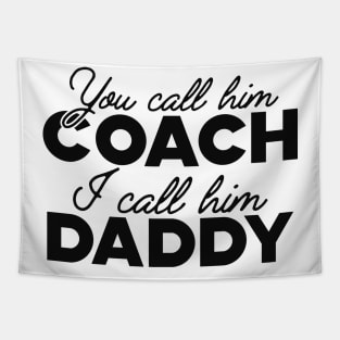 Coach Kid - You call him coach, I call him daddy Tapestry