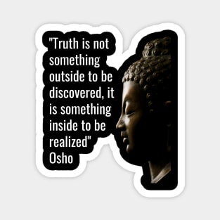 Osho Quotes for Life. Truth is not something outside... Magnet