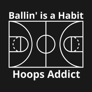 Ballin' is a Habit Hoops Addict T-Shirt