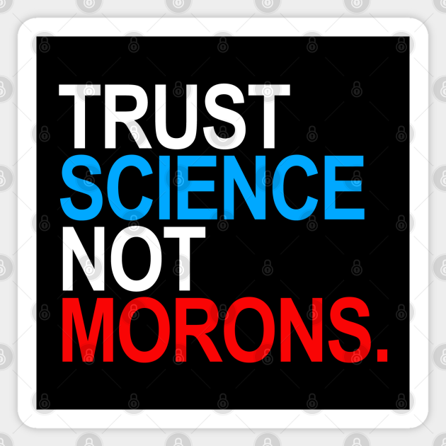 Trust Science Not Morons (RWB) - Trust Science Not Morons - Sticker