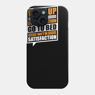 Wakeup with determination go to bed with satisfaction Phone Case