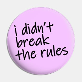 i didnt break the rules Pin