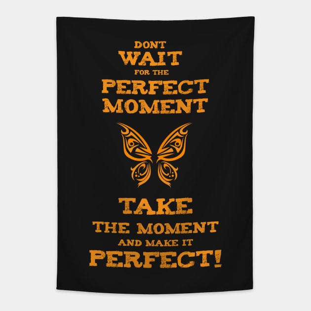 Don`t Wait for the PERFECT Moment success and motivational quote / Positive Quotes About Life / Carpe Diem Tapestry by Naumovski