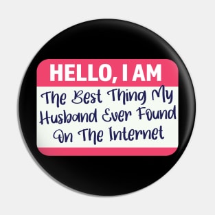 I'm The Best Thing My Husband Ever Found On The Internet Pin