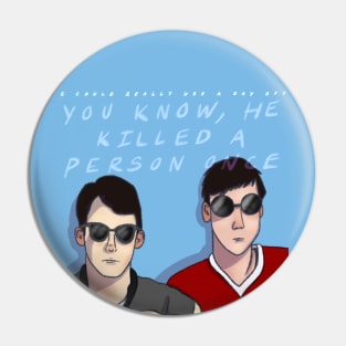 Ferris Bueller - I could really use a day off Pin