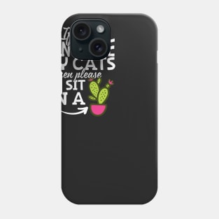 If You Don't Love My Cats Go Sit On A Cactus! Phone Case