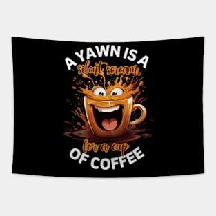 A Yawn Is A Silent Scream For A Cup Of Coffee Tapestry