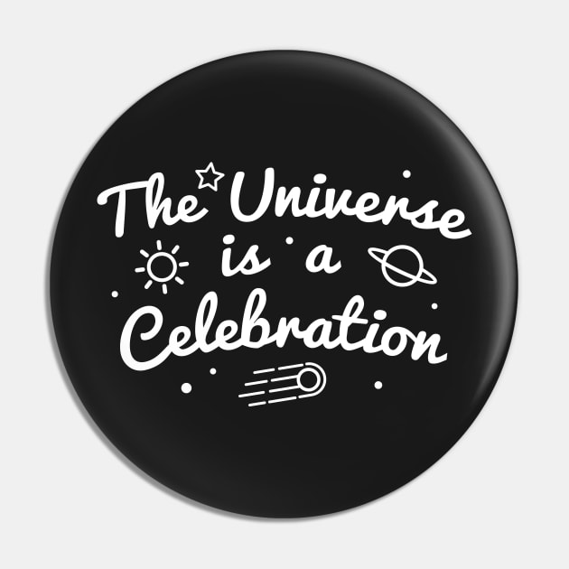 The Universe is a Celebration Pin by Elvdant