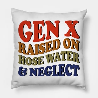 GEN X raised on hose water and neglect Pillow