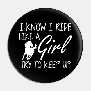 Horse Girl - I know I ride like a Girl to try to keep up Pin