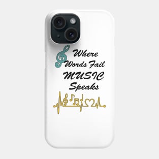 Where Words fail Music Speaks Phone Case