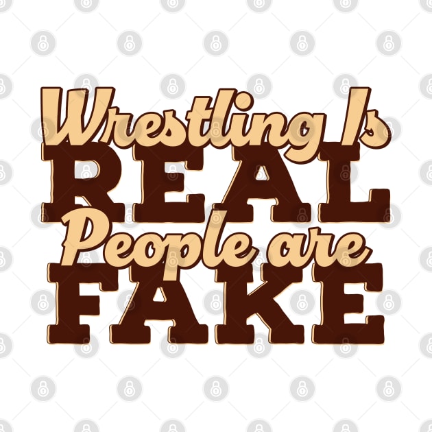 Wrestling is Real People are Fake by HANASUISI