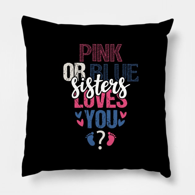 Pink or blue sister loves you Pillow by Tesszero