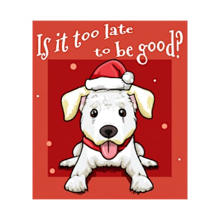 Too late to be good, happy holidays gift T-Shirt