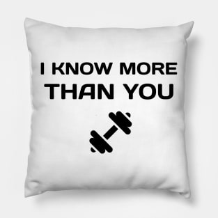 I Know More Than You At The Gym Pillow