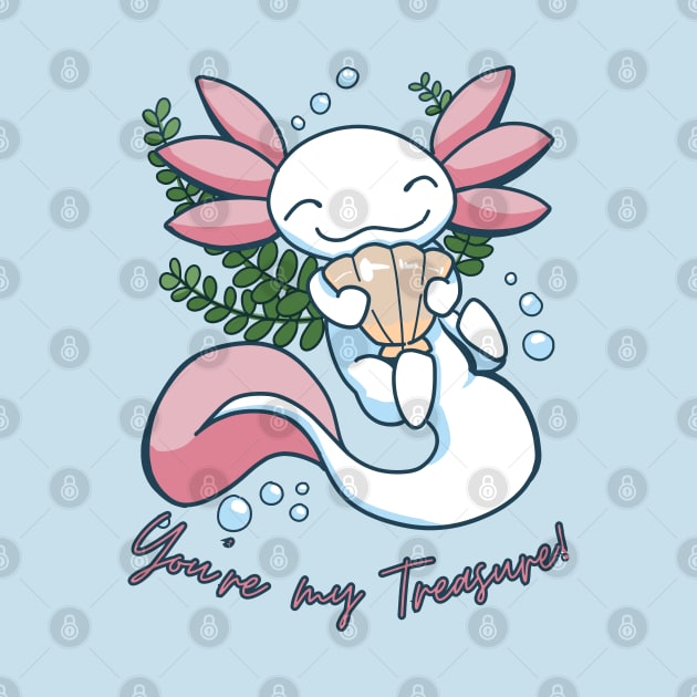 You're My Treasure - Cute Axolotl Design by ApexDesignsUnlimited