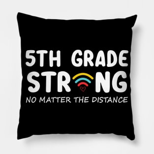 5th Grade Strong No Matter Wifi The Distance Shirt Funny Back To School Gift Pillow