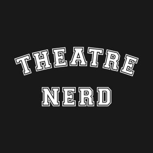 Theatre Nerd Drama and Theater Geek T-Shirt